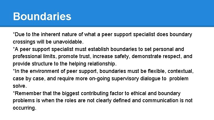 Boundaries *Due to the inherent nature of what a peer support specialist does boundary