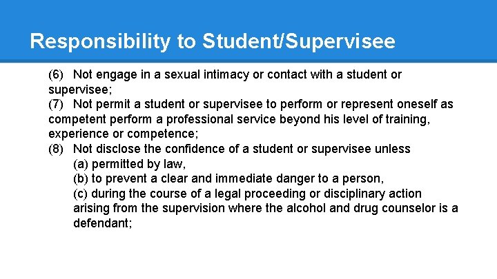 Responsibility to Student/Supervisee (6) Not engage in a sexual intimacy or contact with a