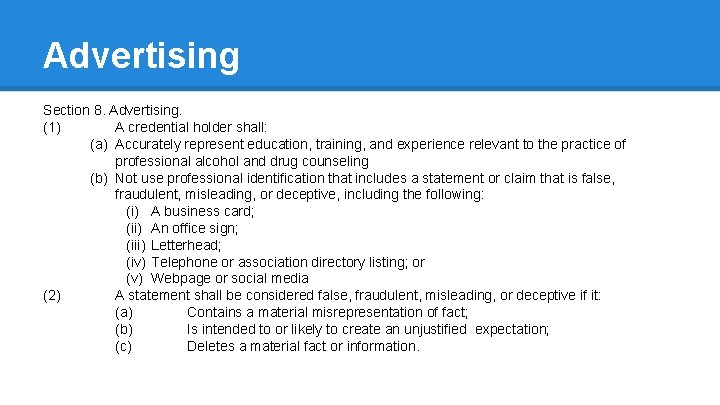 Advertising Section 8. Advertising. (1) A credential holder shall: (a) Accurately represent education, training,