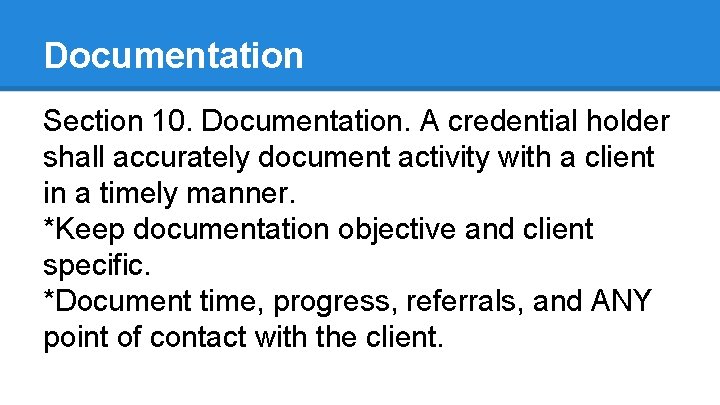 Documentation Section 10. Documentation. A credential holder shall accurately document activity with a client
