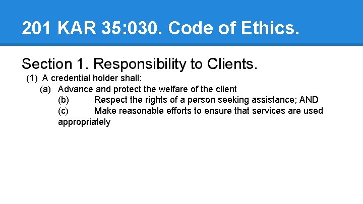 201 KAR 35: 030. Code of Ethics. Section 1. Responsibility to Clients. (1) A