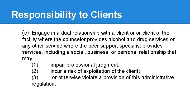 Responsibility to Clients (c) Engage in a dual relationship with a client or or