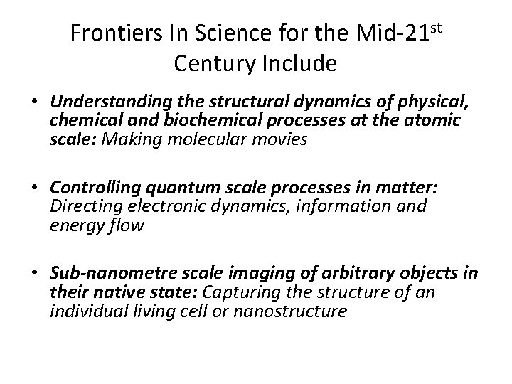 Frontiers In Science for the Mid-21 st Century Include • Understanding the structural dynamics