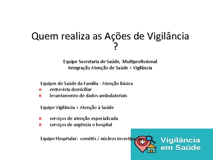 Quem realiza as Ações de Vigilância ? Equipe Secretaria de Saúde, Multiprofissional Integração Atenção