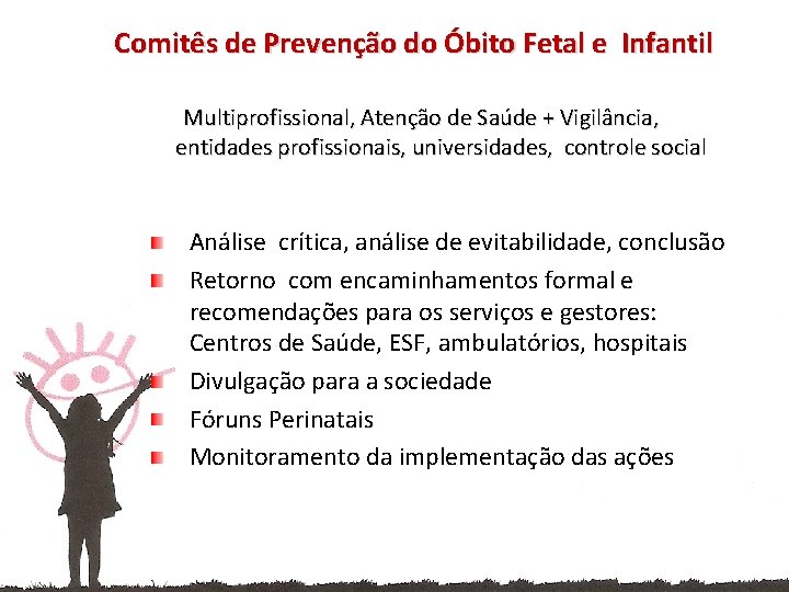 Comitês de Prevenção do Óbito Fetal e Infantil Multiprofissional, Atenção de Saúde + Vigilância,
