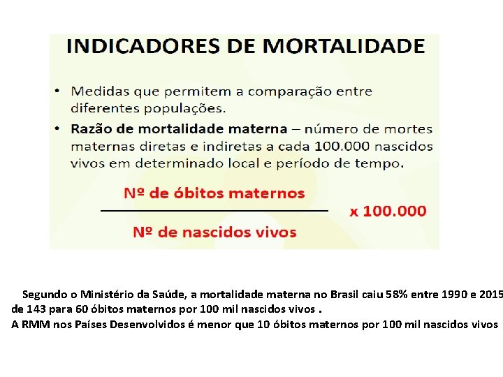  Segundo o Ministério da Saúde, a mortalidade materna no Brasil caiu 58% entre