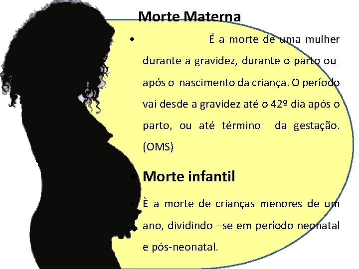 Morte Materna • É a morte de uma mulher durante a gravidez, durante o