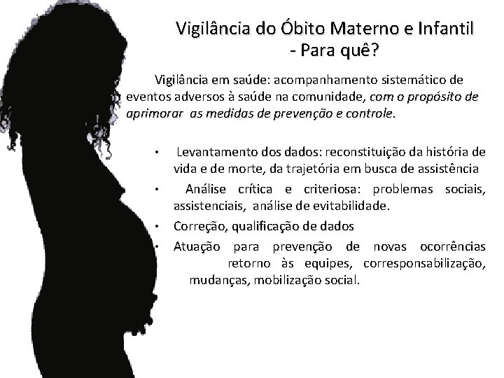 Morte Materna Vigilância do Óbito Materno e Infantil - Para quê? Vigilância em saúde: