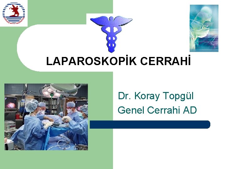 LAPAROSKOPİK CERRAHİ Dr. Koray Topgül Genel Cerrahi AD 