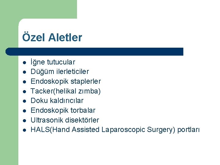 Özel Aletler l l l l İğne tutucular Düğüm ilerleticiler Endoskopik staplerler Tacker(helikal zımba)