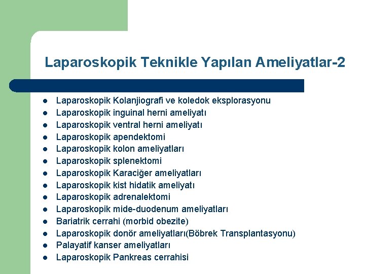 Laparoskopik Teknikle Yapılan Ameliyatlar-2 l l l l Laparoskopik Kolanjiografi ve koledok eksplorasyonu Laparoskopik