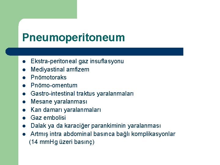 Pneumoperitoneum l l l l l Ekstra-peritoneal gaz insuflasyonu Mediyastinal amfizem Pnömotoraks Pnömo-omentum Gastro-intestinal