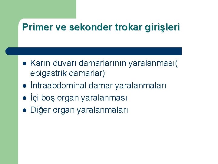 Primer ve sekonder trokar girişleri l l Karın duvarı damarlarının yaralanması( epigastrik damarlar) İntraabdominal