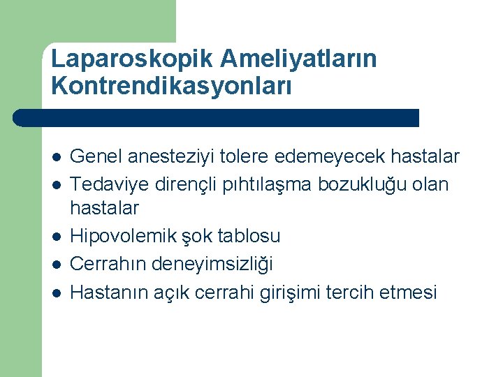 Laparoskopik Ameliyatların Kontrendikasyonları l l l Genel anesteziyi tolere edemeyecek hastalar Tedaviye dirençli pıhtılaşma
