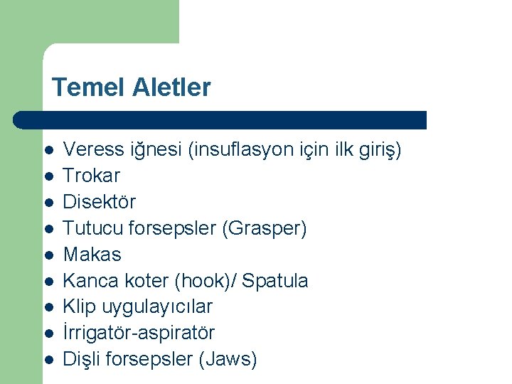 Temel Aletler l l l l l Veress iğnesi (insuflasyon için ilk giriş) Trokar