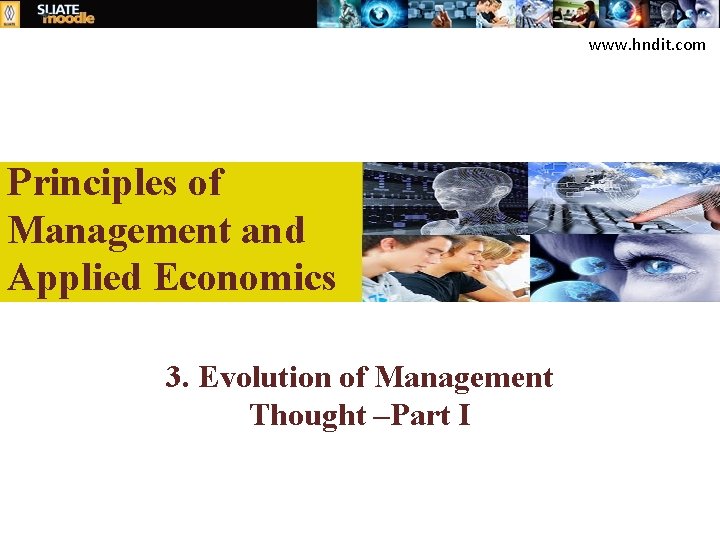 www. hndit. com Principles of Management and Applied Economics 3. Evolution of Management Thought