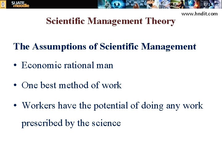 Scientific Management Theory www. hndit. com The Assumptions of Scientific Management • Economic rational