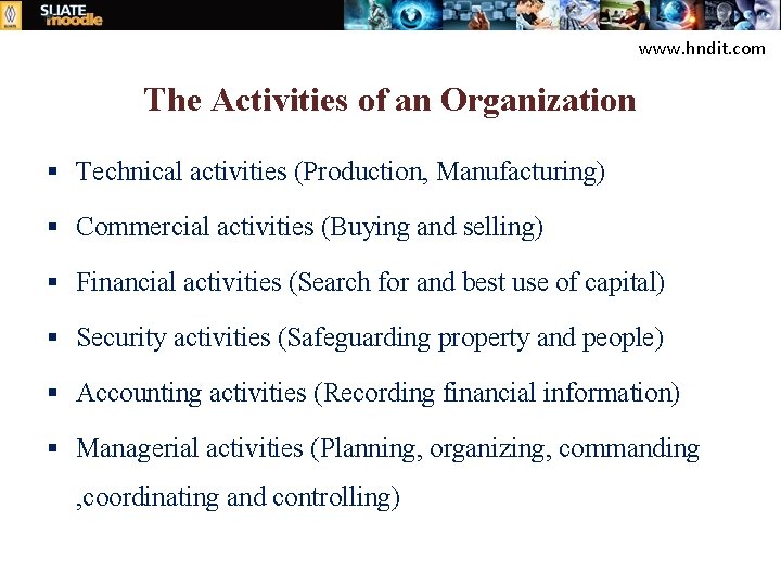 www. hndit. com The Activities of an Organization § Technical activities (Production, Manufacturing) §