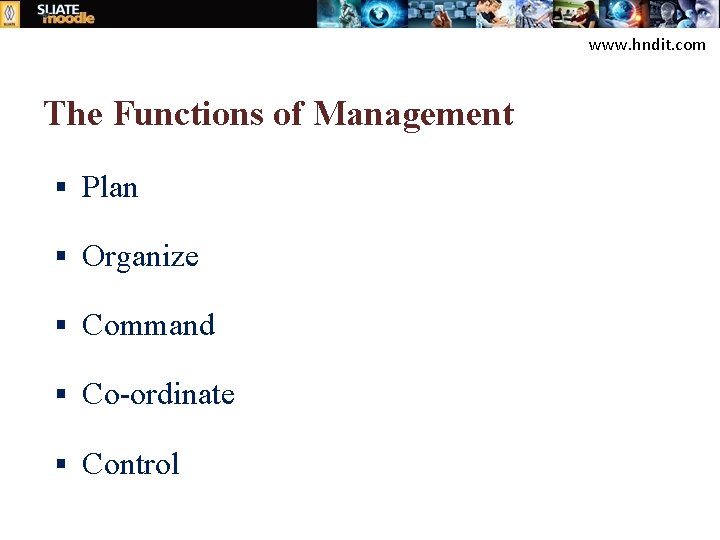 www. hndit. com The Functions of Management § Plan § Organize § Command §