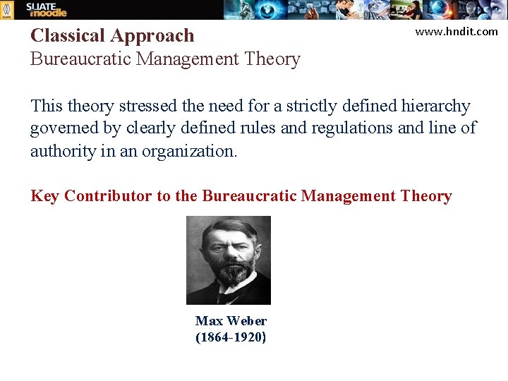 Classical Approach Bureaucratic Management Theory www. hndit. com This theory stressed the need for