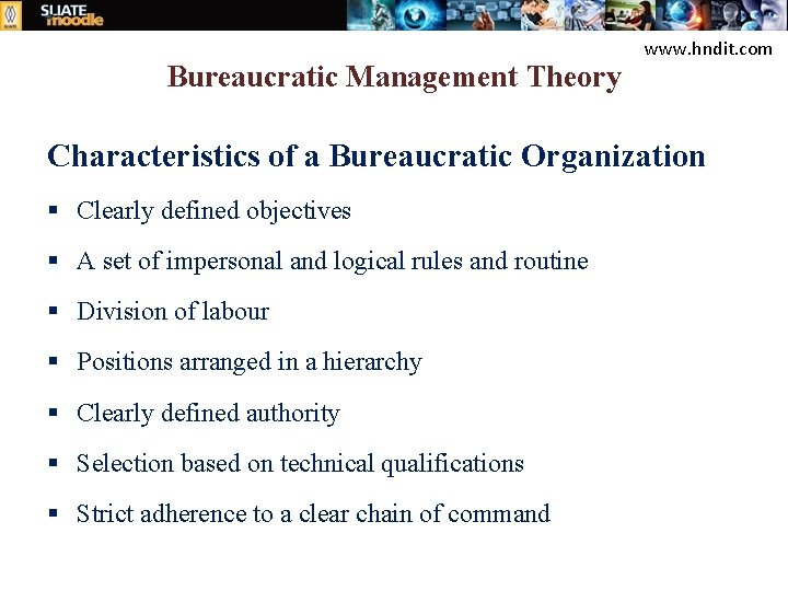 Bureaucratic Management Theory www. hndit. com Characteristics of a Bureaucratic Organization § Clearly defined