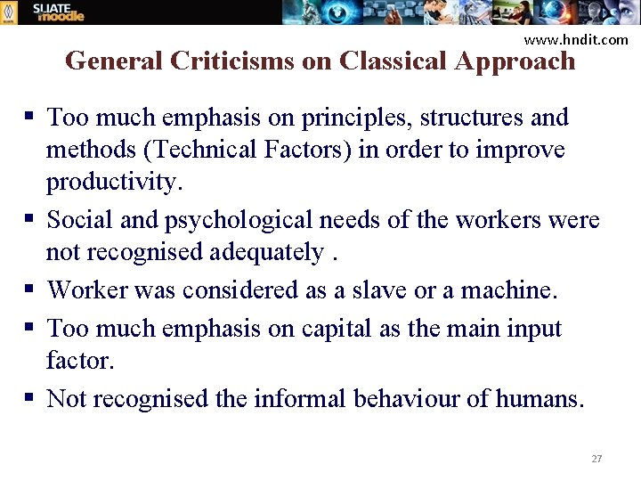 www. hndit. com General Criticisms on Classical Approach § Too much emphasis on principles,