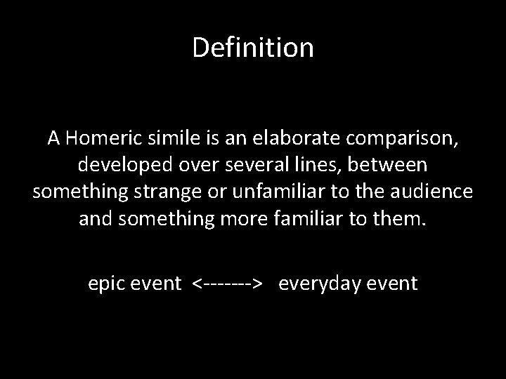 Definition A Homeric simile is an elaborate comparison, developed over several lines, between something