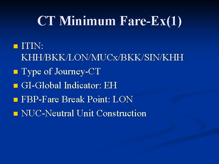 CT Minimum Fare-Ex(1) ITIN: KHH/BKK/LON/MUCx/BKK/SIN/KHH n Type of Journey-CT n GI-Global Indicator: EH n