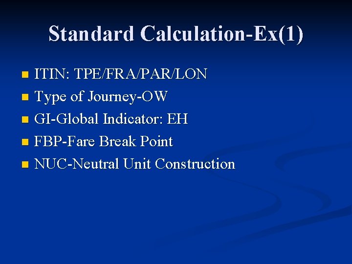 Standard Calculation-Ex(1) ITIN: TPE/FRA/PAR/LON n Type of Journey-OW n GI-Global Indicator: EH n FBP-Fare