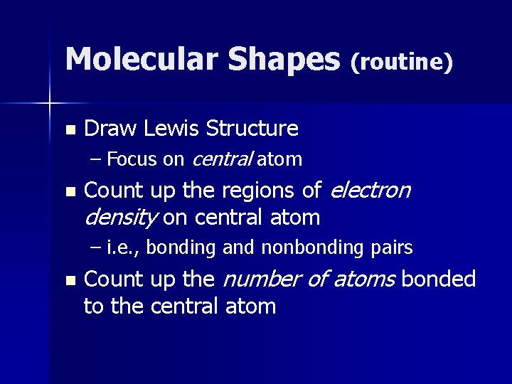 Molecular Shapes (routine) n Draw Lewis Structure – Focus on central atom n Count