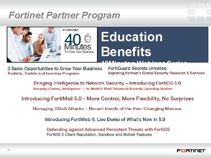 Fortinet Partner Program Education Benefits 40 Minutes Webinar Series Informative Live Sessions, Dynamic Q&A,