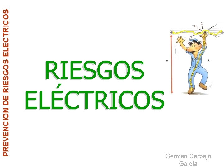 PREVENCION DE RIESGOS ELECTRICOS RIESGOS ELÉCTRICOS German Carbajo García 