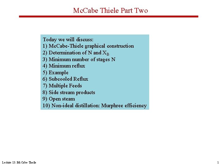 Mc. Cabe Thiele Part Two Today we will discuss: 1) Mc. Cabe-Thiele graphical construction