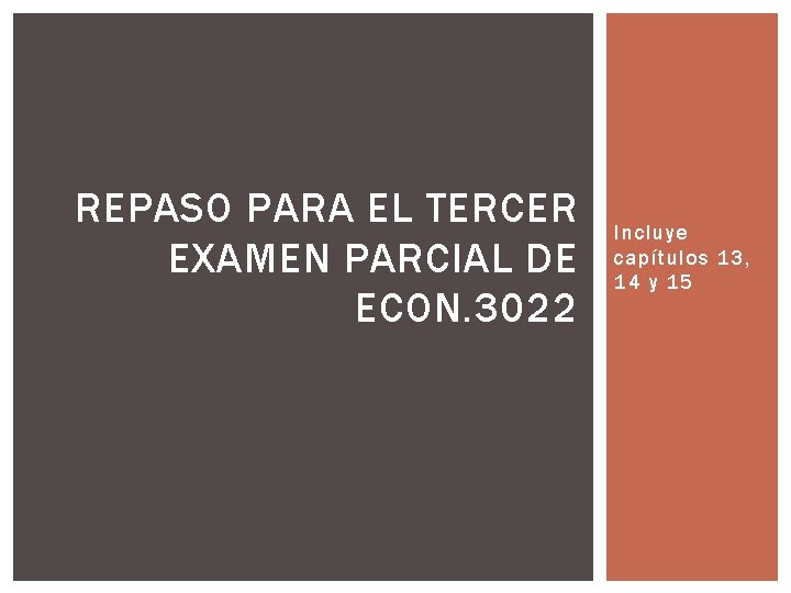 REPASO PARA EL TERCER EXAMEN PARCIAL DE ECON. 3022 Incluye capítulos 13, 14 y