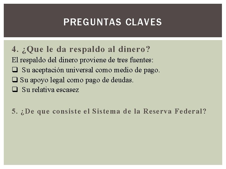 PREGUNTAS CLAVES 4. ¿Que le da respaldo al dinero? El respaldo del dinero proviene