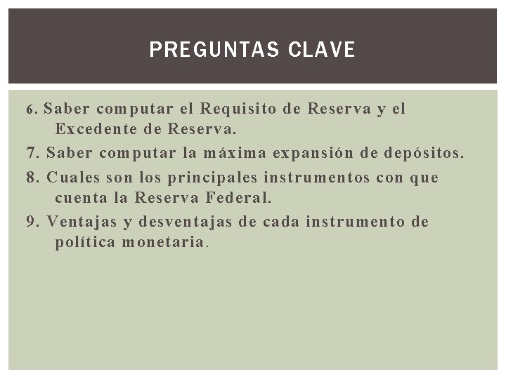 PREGUNTAS CLAVE Saber computar el Requisito de Reserva y el Excedente de Reserva. 7.