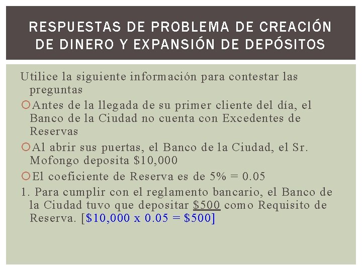 RESPUESTAS DE PROBLEMA DE CREACIÓN DE DINERO Y EXPANSIÓN DE DEPÓSITOS Utilice la siguiente