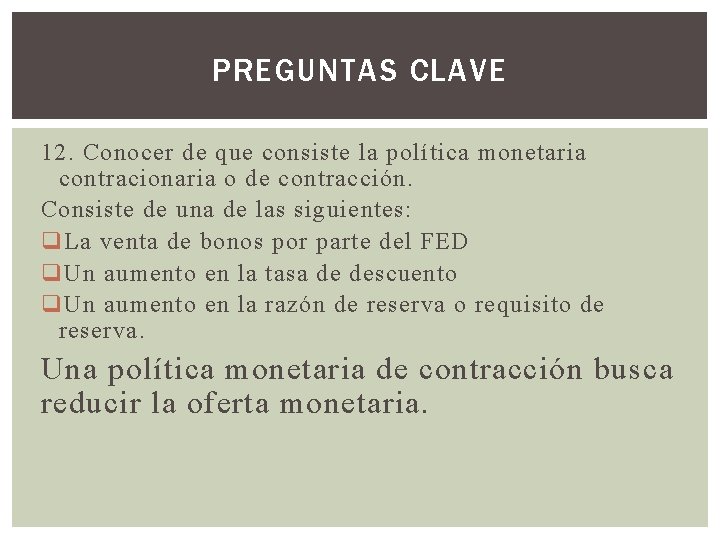 PREGUNTAS CLAVE 12. Conocer de que consiste la política monetaria contracionaria o de contracción.