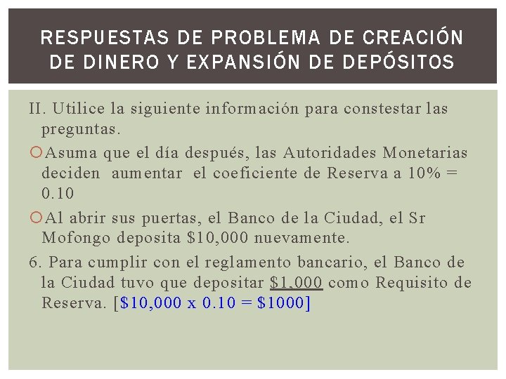 RESPUESTAS DE PROBLEMA DE CREACIÓN DE DINERO Y EXPANSIÓN DE DEPÓSITOS II. Utilice la