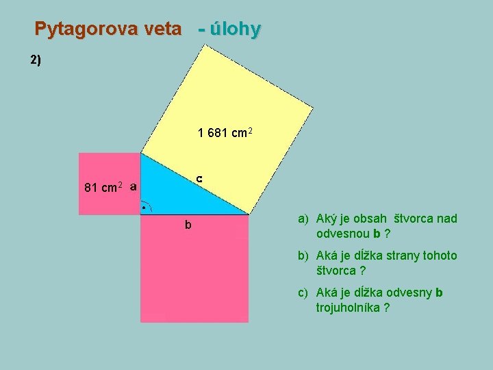 Pytagorova veta - úlohy 2) 1 681 cm 2 a) Aký je obsah štvorca