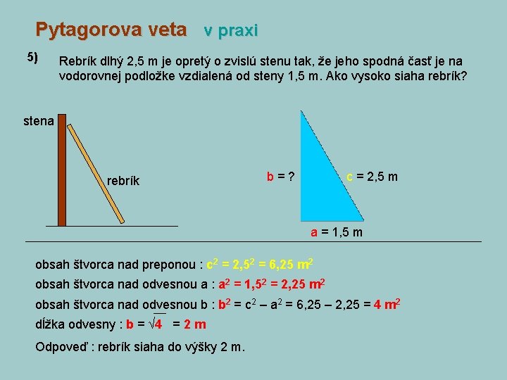 Pytagorova veta v praxi 5) Rebrík dlhý 2, 5 m je opretý o zvislú