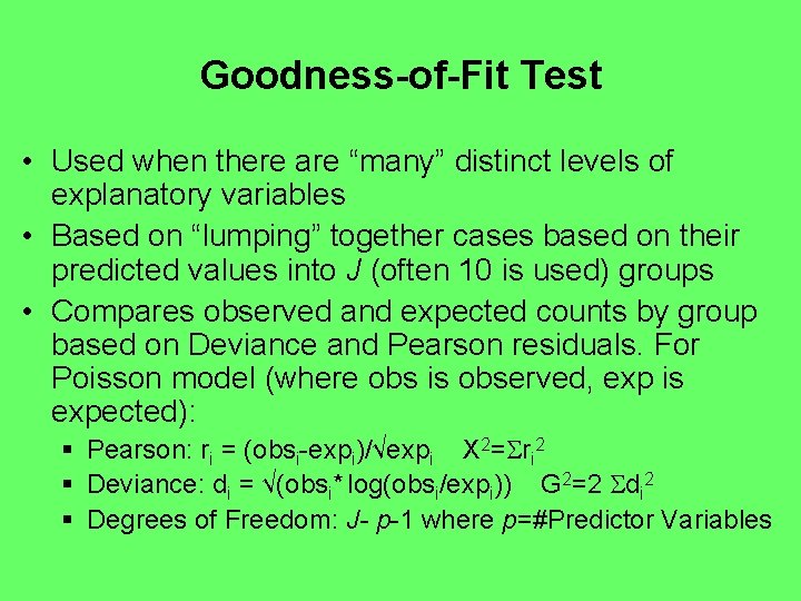 Goodness-of-Fit Test • Used when there are “many” distinct levels of explanatory variables •