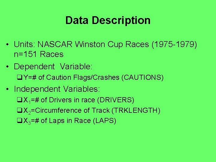 Data Description • Units: NASCAR Winston Cup Races (1975 -1979) n=151 Races • Dependent