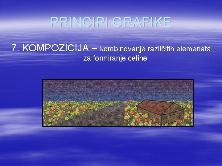 PRINCIPI GRAFIKE 7. KOMPOZICIJA – kombinovanje različitih elemenata za formiranje celine 
