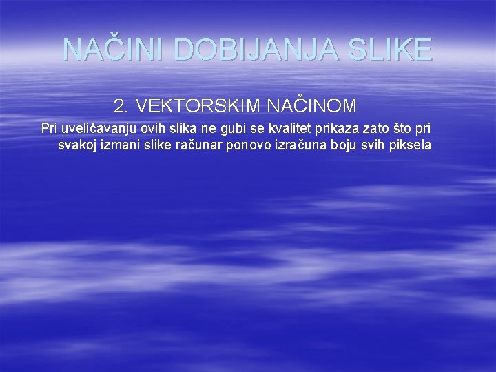 NAČINI DOBIJANJA SLIKE 2. VEKTORSKIM NAČINOM Pri uveličavanju ovih slika ne gubi se kvalitet