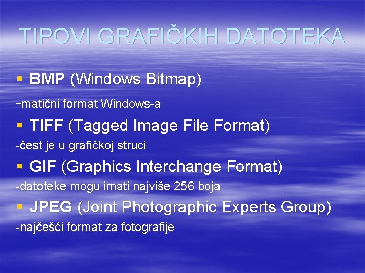 TIPOVI GRAFIČKIH DATOTEKA § BMP (Windows Bitmap) -matični format Windows-a § TIFF (Tagged Image