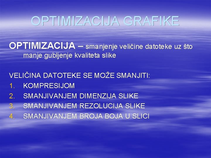 OPTIMIZACIJA GRAFIKE OPTIMIZACIJA – smanjenje veličine datoteke uz što manje gubljenje kvaliteta slike VELIČINA