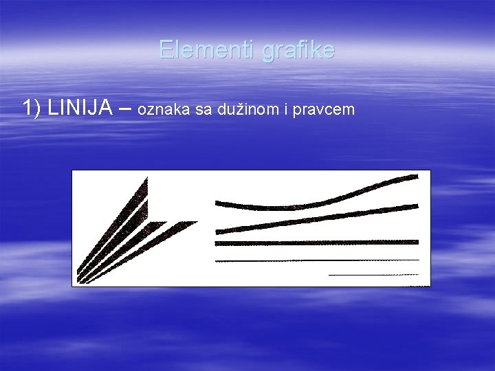 Elementi grafike 1) LINIJA – oznaka sa dužinom i pravcem 