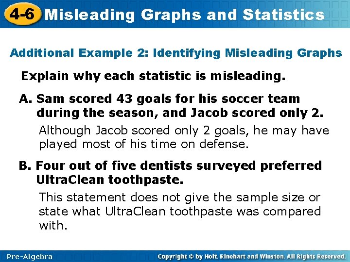 4 -6 Misleading Graphs and Statistics Additional Example 2: Identifying Misleading Graphs Explain why 4 -6 Misleading Graphs and Statistics Additional Example 2: Identifying Misleading Graphs Explain why