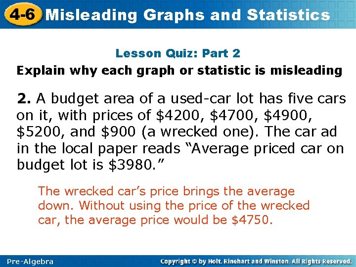 4 -6 Misleading Graphs and Statistics Lesson Quiz: Part 2 Explain why each graph 4 -6 Misleading Graphs and Statistics Lesson Quiz: Part 2 Explain why each graph